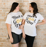 Have A Good Day Tee *ALL SALES FINAL* (Size S to XL Left)